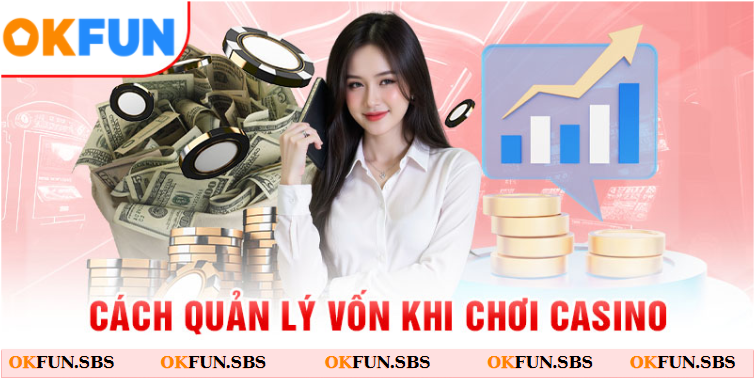 Cách quản lý vốn khi chơi casino hợp lý giúp bạn duy trì cuộc chơi