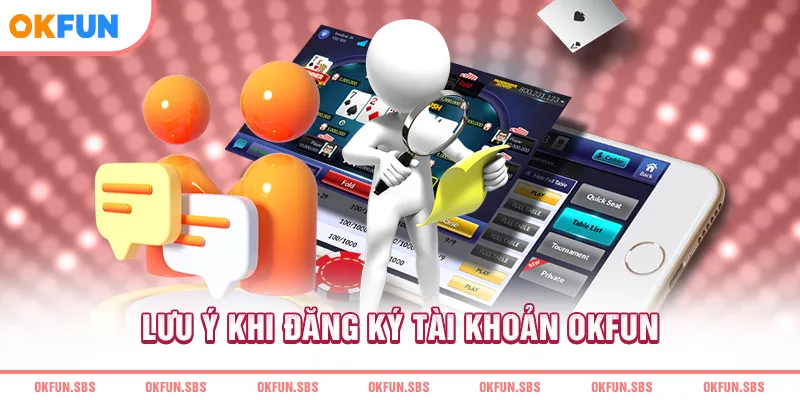 Lưu ý khi đăng ký tài khoản OKFUN