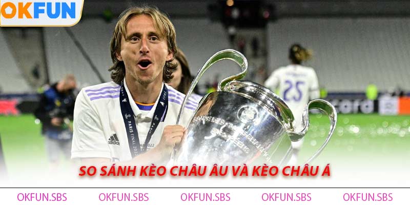 So Sánh Kèo Châu Âu Và Kèo Châu Á