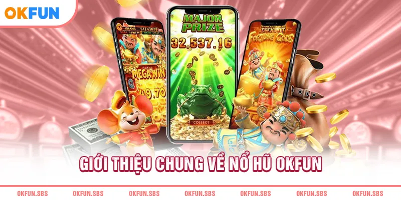 Giới thiệu chung về nổ hũ OKFUN