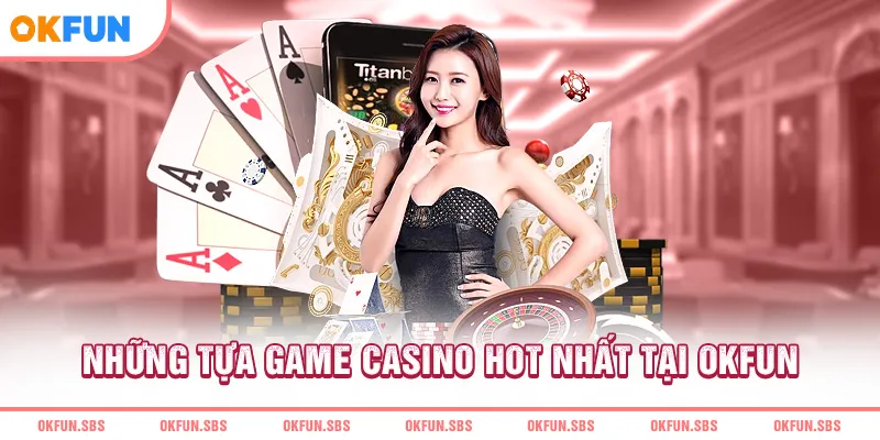 Những tựa game casino hot nhất tại OKFUN