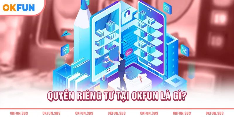 Quyền riêng tư tại OKFUN là gì