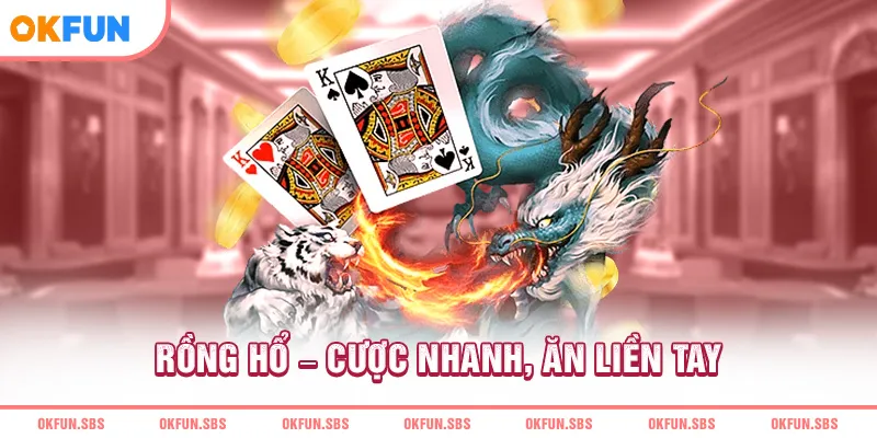 Rồng hổ cược nhanh, ăn liền tay