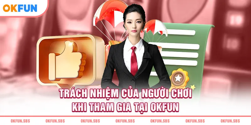 Trách nhiệm của người chơi khi tham gia tại OKFUN