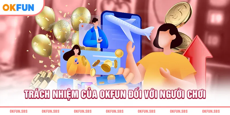 Trách nhiệm của OKFUN đối với người chơi