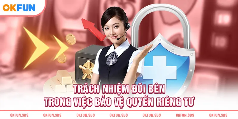 Trách nhiệm đôi bên trong việc bảo vệ quyền riêng tư