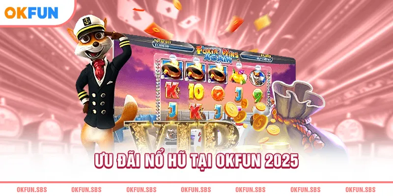 Ưu đãi nổ hũ tại OKFUN 2025